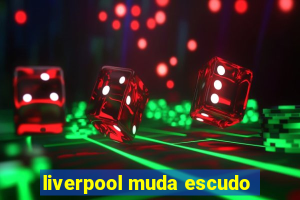 liverpool muda escudo